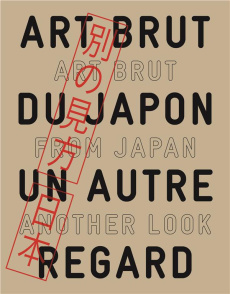 Art brut du Japon, un autre regard. Edition bilingue français-anglais - Hattori Tadashi ; Gomez Edward-M ; Lombardi Sarah