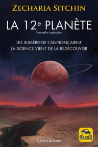 La 12e planète. Les Sumériens l'annonçaient, la science vient de la redécouvrir - Sitchin Zecharia ; Magnan Olivier