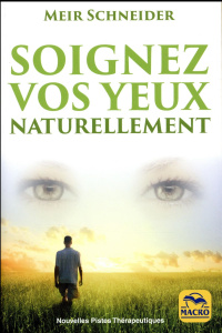 Soignez vos yeux naturellement. Avec des exercices illustrés, 2e édition - Schneider Meir ; Destephen Catherine