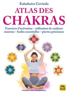 Atlas des chakras. Exercices d'activation, utilisation de couleurs, mantras, huiles essentielles, pi - Govinda Kalashatra ; Syoen Cynthia