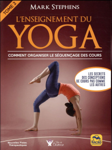L'enseignement du yoga. Tome 2, Comment organiser le séquençage des cours - Stephens Mark ; Magnan Olivier