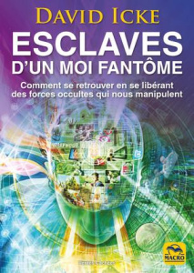 Esclaves d'un moi fantôme. Comment se retrouver en se libérant des forces occultes qui nous manipule - Icke David ; Destephen Catherine ; Di Stefano Mary