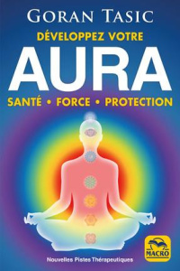 Développez votre aura. Santé, force, protection - Tasic Goran