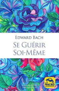 Se guérir soi-même - Bach Edward ; Papapietro Philippe