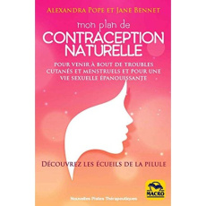 Mon plan de contraception naturelle. Pour venir à bout des troubles cutanés et mentruels et pour une - Bennet Jane ; Pope Alexandra ; Ferreira Angélique
