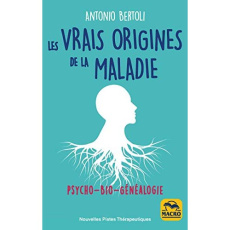 Les vrais origines de la maladie Psycho-Bio-Généalogie - Bertoli Antonio