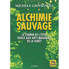 Alchimie sauvage. Le chemin de l'éveil par la forêt - Giovagnoli Michele ; Sangiorgio Giorgio ; Gelpi Or