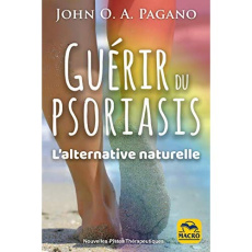 Guérir du psoriasis. L'alternative naturelle - Pagano John ; Ferreira Angélique