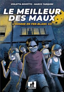 Le meilleur des maux Tome 1 : L´homme en fer-blanc - Rovetto Violetta ; Tarquini Marco
