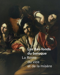 Les Bas-fonds du baroque. La Rome du vice et de la misère - Cappelletti Francesca ; Lemoine Annick