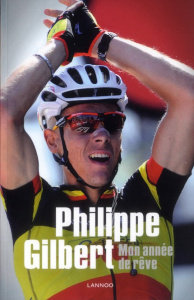 Philippe Gilbert. Mon année de rêve - Gilbert Philippe