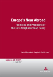 Europe’s Near Abroad. Promises and Prospects of the EU’s Neighbourhood Policy