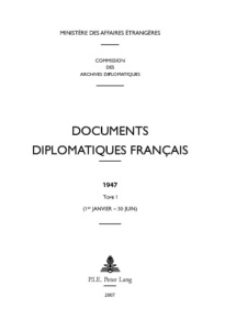 Documents diplomatiques français 1947. Tome 1 (1er janvier - 30 juin) - MINISTERE DES AFFAIR
