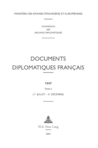 Documents diplomatiques français 1947. Tome 2 (1er juillet - 31 décembre) - Vaïsse Maurice