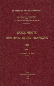 Documents diplomatiques français. 1956 – Tome I (1er janvier – 30 juin) - Ministère Des affaires étrangères