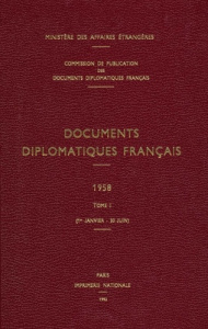 Documents diplomatiques français. 1958 – Tome I (1er janvier – 30 juin) - Ministère Des affaires étrangères