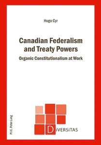 Canadian Federalism and Treaty Powers. Organic Constitutionalism at Work - Cyr Hugo