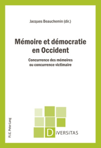 Mémoire et démocratie en Occident : concurrence des mémoires ou concurrence victimaire - Beauchemin Jacques
