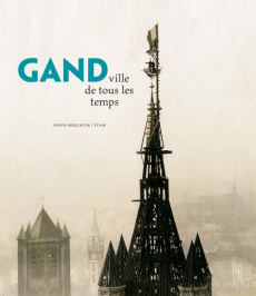 Gand. Ville de tous les temps - Boone Marc ; Deneckere Gita