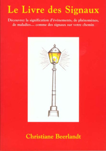 LE LIVRE DES SIGNAUX. Découvrez la signification d'événements, de phénomènes, de maladies...comme de - Beerlandt Christiane