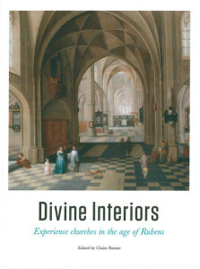 DIVINE INTERIORS, EXPERIENCE CHURCHES IN THE AGE OF RUBENS - BAISIER, CLAIRE