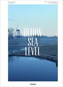 Below Sea Level The Netherlands in Photographs/Nederland in foto's /franCais/anglais/nEerlandais - Huibers Ewout