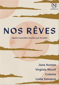 Nos rêves. Les trois soeurs ; La Veuve et le perroquet ; L'Enfant malade ; Contre - Austen Jane ; Woolf Virginia ; Colette ; Salvayre