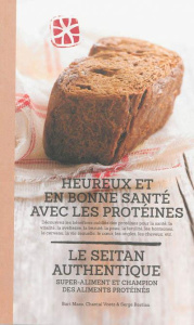 Heureux et en bonne santé avec les protéines : le seitan authentique - Maes Bart ; Voets Chantal ; Restiau Serge