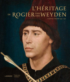 L'héritage de Rogier van der Weyden. La peinture à Bruxelles 1450-1520 - Bücken Véronique ; Steyaert Griet
