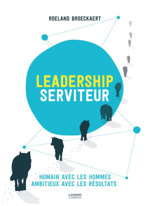 Leadership serviteur. Humain avec les hommes, ambitieux avec les résultats - Broeckaert Roeland ; Lavis Cécile