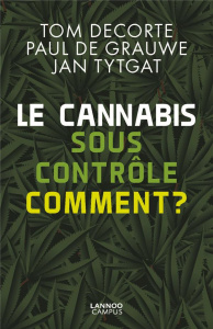 Le cannabis sous contrôle : comment ? - Decorte Tom ; De Grauwe Paul ; Tytgat Jan
