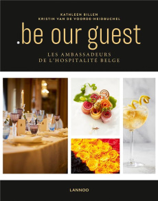Be our guest : les ambassadeurs de l'hospitalite belge - KATHLEEN BILLEN