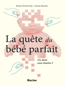 La quête du bébé parfait/Un désir sans limites - De Sutter Petra;Delrue Eline