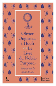 Le livre du Noble Purpose. Réussir par la quête de sens - Onghena-'t Hooft Olivier