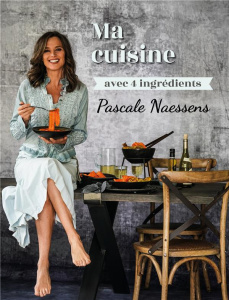 Ma cuisine avec 4 ingrédients - Naessens Pascale ; Mestdagh Roos ; Hendrickx Wout