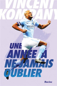 Une année à ne jamais oublier - Kompany Vincent