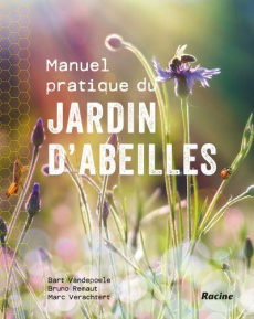 Manuel pratique du jardin d'abeilles - Vandepoele Bart ; Remaut Bruno ; Verachtert Marc ;