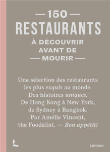 150 restaurants à découvrir avant de mourir - Vincent Amélie ; Muller Jean-Léon