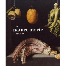 La nature morte espagnole - Aterido Angel ; La Mano José Manuel de ; Méndez Ba