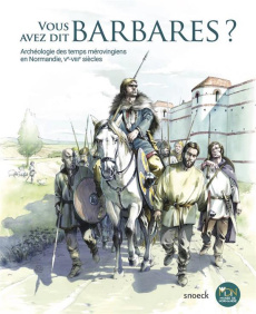 Vous avez dit barbares ? Archéologie des temps mérovingiens en Normandie, Ve-VIIIe siècles - Berthelot Sandrine ; Hincker Vincent