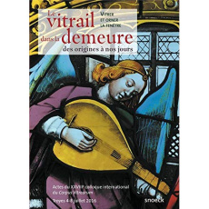 Le vitrail dans la demeure, des origines à nos jours. Vitrer et orner la fenêtre - Boulanger Karine