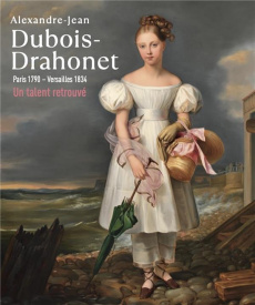 Alexandre-Jean Dubois-Drahonet (1790-1834). Peintre portraitiste de l'Europe - Pawly Ronald ; Pougetoux Alain