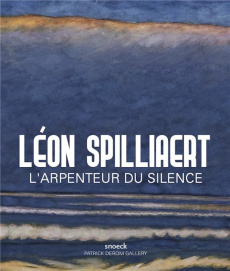 Léon Spilliaert. L'arpenteur du silence - Derom Patrick ; Adriaens-Pannier Anne ; Derom Edou