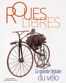 Roues libres. La grande histoire du vélo - Aknin Cloé ; Barbin Céline ; Beaurain David ; Briè