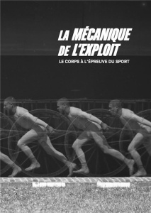 Mécanique de l'exploit. Le corps à l'épreuve du sport - Perlès Valérie