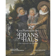 Les portraits de Frans Hals. Une réunion de famille - Nichols Lawrence-W ; De Belie Liesbeth ; Biesboer
