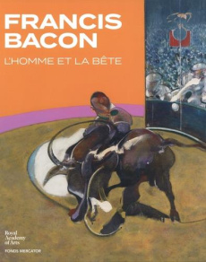 Francis Bacon. L'homme et la bête - Sawbridge Peter ; Ursel Alice ; Peppiatt Michael ;