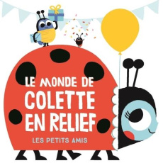 Le monde de Colette en relief. Les petits amis - COLLECTIF