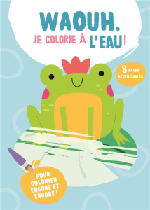 Waouh, je colorie à l'eau ! Grenouille - COLLECTIF