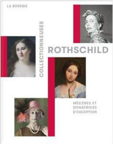 Collectionneuses Rothschild. Mécènes et donatrices d'exception - Moens Fanny ; Pomarède Vincent ; Prevost-Marcilhac